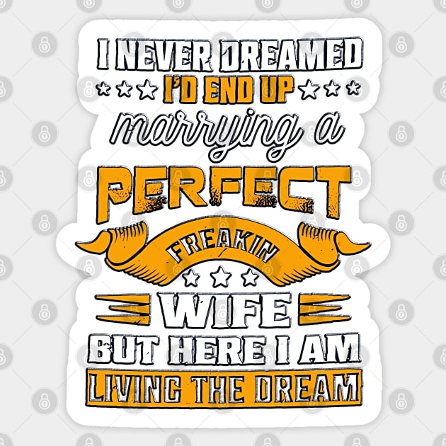 I Never Dreamed I'd End Up Marrying A Perfect Freakin Wife But Here I Am Living The Dream Sticker by masterpiecesai